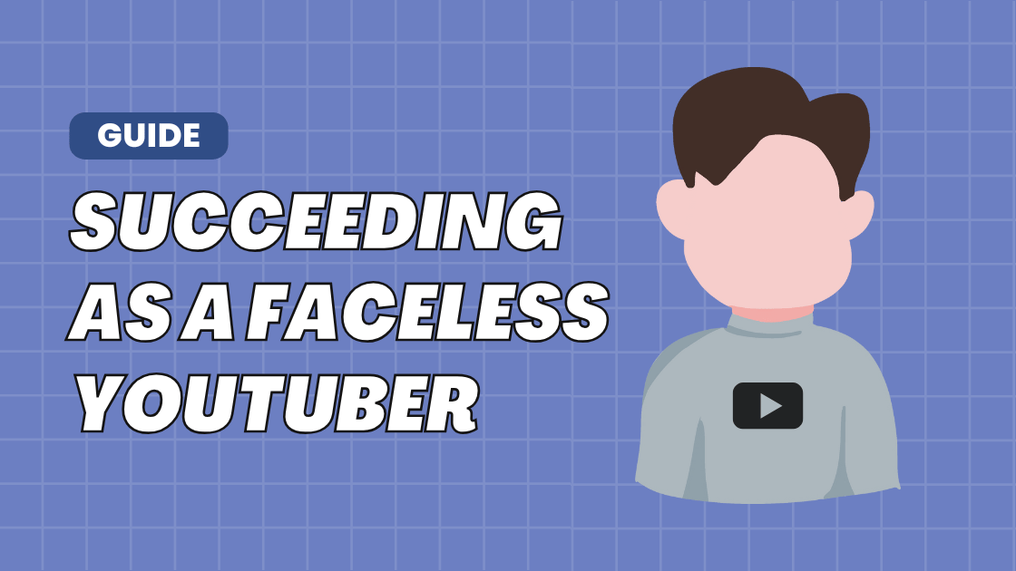 17 Essential Tips for Succeeding as a Faceless YouTuber